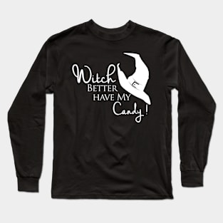 Witch Better Have My Candy Long Sleeve T-Shirt